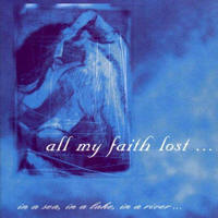 All My Faith Lost - In A Sea, In A Lake, In A River... Or In A Teardrop