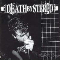 Death By Stereo - If Looks Could Kill, I'd Watch You Die