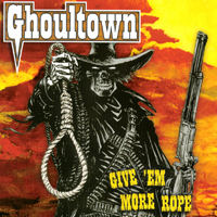 Ghoultown - Give 'em More Rope