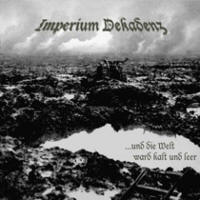 Imperium Dekadenz - Und Die Welt Ward Kalt Und Leer