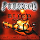 Powergod - Bleed For The Gods (That's Metal - Lesson I)