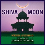 Prem Joshua - Shiva Moon (Prem Joshua remixed by Maneesh de Moor)