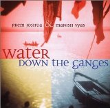 Prem Joshua - Water Down The Ganges (Prem Joshua and Manish Vyas)