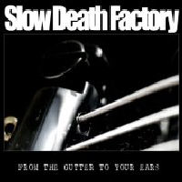 Slow Death Factory - From The Gutter to Your Ears