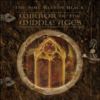 Soil Bleeds Black - Mirror Of The Middle Ages