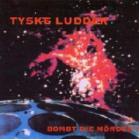 Tyske Ludder - Bombt Die Moerder